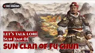 Sun Clan of Fu Chun - Sun Jian 01 | Let's Talk Lore Total War: Three Kingdoms