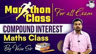 Compound Interest ( चक्रवृद्धि ब्याज ) Maths Marathon Class For All Competitive Exams | By Vasu Sir