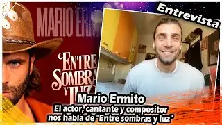 Mario Ermito : El actor, cantante y compositor nos habla de 