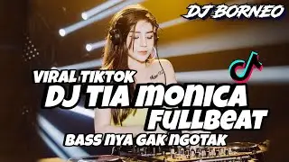 DJ TIA MONICA FULLBEAT | BASS NYA GAK NGOTAK VIRAL TIKTOK (dj borneo remix)