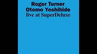 Roger Turner, Otomo Yoshihide &ndash; Live At SuperDeluxe