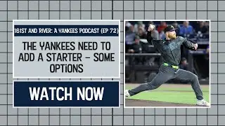 The Yankees Need to add a Starter &ndash; Some Options | EP 72
