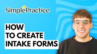 How to Create Intake Forms in SimplePractice [2026 Full Guide]