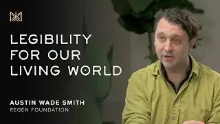 Legibility for Our Living World with Austin Wade Smith (Regen Foundation)