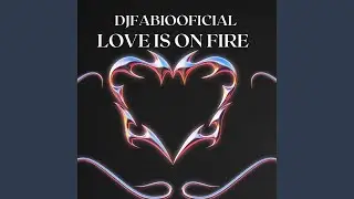 Love is on fire