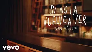 Marcelo Rubio - Si no la vuelvo a ver (Official Video)