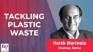 Harsh Mariwala Talks About Marico's Plans To Tackle Plastic Waste | BQ Prime