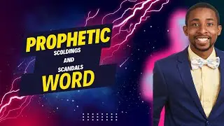 Prophetic Word: Scoldings and Scandals!
