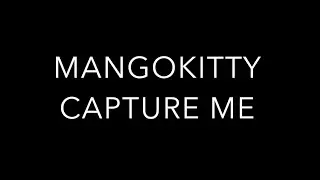 mangokitty - Capture Me [MV]