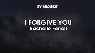 I Forgive You | Rachelle Ferrell