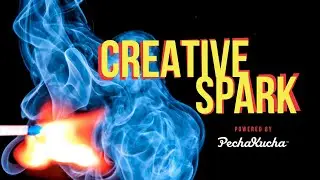 Creative Spark, powered by PechaKucha Live Stream Replay