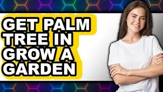 How to Get Palm Tree in Grow a Garden (updated)