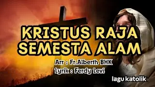 KRISTUS RAJA SEMESTA ALAM || LAGU KATOLIK || Lyrik : Ferdy Levi