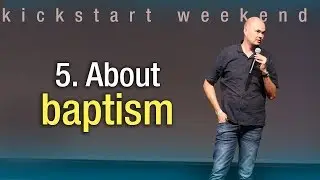 5. About baptism - Kickstart weekend The Netherlands (Saturday)