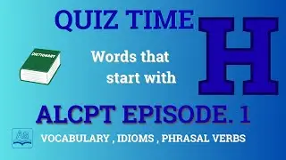 ALCPT English Quiz &ndash; Letter H | Episode 1 | Vocabulary, Phrasal Verbs & Idioms