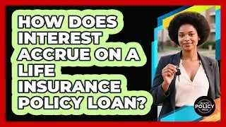 How Does Interest Accrue On A Life Insurance Policy Loan? - Black Policy Pros