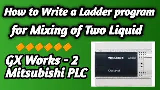How to Write a Ladder Program for Mixing of Two Liquid in Mitsubishi PLC GX Works-2