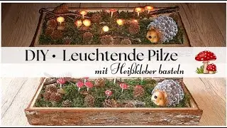 Leuchtende Deko Pilze 🍄 mit Heißkleber basteln | DIY Herbstdeko mit Naturmaterialien 🍂🦔