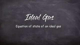 Equation of state of an Ideal Gas | A2 Level Physics 9702