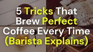 5 Tricks That Brew Perfect Coffee Every Time (Barista Explains)