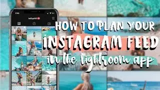 How to PLAN + edit your Instagram Feed using ONE APP :Use Lightroom Mobile to plan your IG TUTORIAL