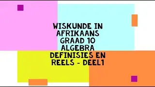 Wiskunde in Afrikaans - Graad 10 - Algebra: Definisies en Reels Deel 1