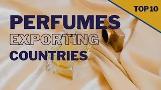 Top 10 Biggest Perfume Exporting Countries in the World | Perfume Exporting Countries |