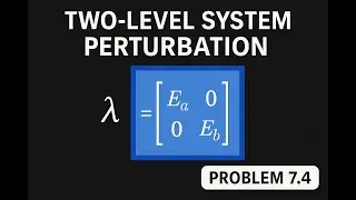 Griffiths QM 7.4 | Perturbation Theory for Two-Level System