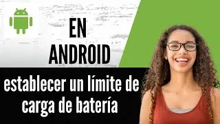 C&oacute;mo establecer un l&iacute;mite de carga de bater&iacute;a en Android