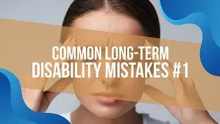 Common Long Term Disability Mistakes #1