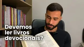 Todo CRISTÃO deveria entender isso antes de ler um LIVRO DEVOCIONAL