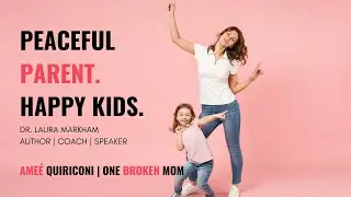 One Broken Mom | Peaceful Parent Happy Kids with Dr. Laura Markham