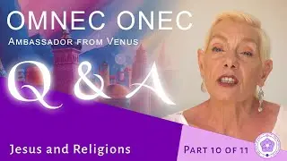 Omnec Onec Q & A 🌟 Part 10 of 11 🌟 &bdquo;Jesus and Religions