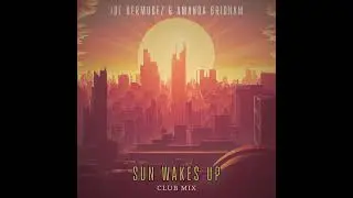 Joe Bermudez & Amanda Brigham - Sun Wakes Up (Club Mix)