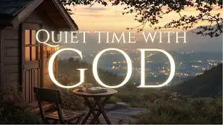 Quiet Time With GOD &ndash; Soaking Instrumental Music with Verses