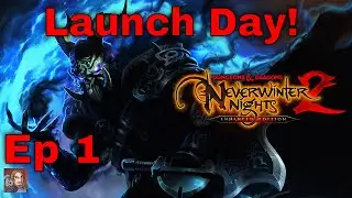 Neverwinter Nights 2 Enhanced Edition Launch Day! (Episode 1)