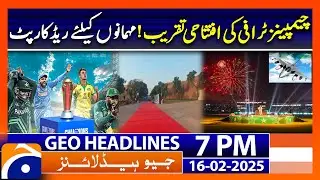 Champions Trophy opening ceremony! | Geo News 7 PM Headlines | 16 February 2025