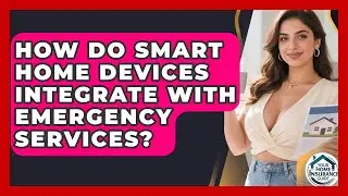 How Do Smart Home Devices Integrate With Emergency Services? - Your Home Insurance Guide