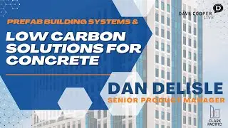 Low Carbon Concrete Solutions and Prefab Building Systems with Dan Delisle of Clark Pacific