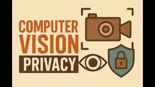 Computer Vision Privacy: What You Need to Know