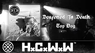 DEAFENED TO DEATH - TOP DOG - HC WORLDWIDE (OFFICIAL AUDIO HD VERSION HCWW)
