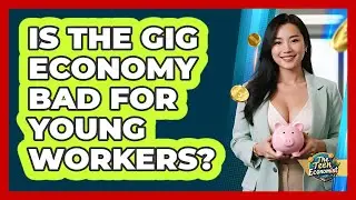 Is The Gig Economy Bad For Young Workers? - The Teen Economist