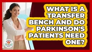 What Is A Transfer Bench And Do Parkinson's Patients Need One? - Everyday Parkinsons Help