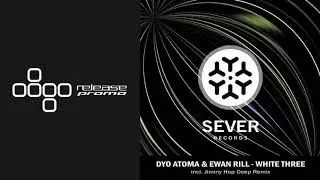 Dyo Atoma & Ewan Rill - White Three (Jiminy Hop Deep Remix) [Sever Records]