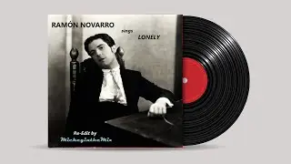 RAM&Oacute;N NOVARRO 𝓼𝓲𝓷𝓰𝓼 lonely (Re-Edit by MickeyintheMix)