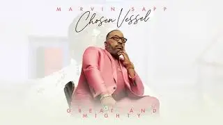 Marvin Sapp - Great And Mighty (Official Audio)