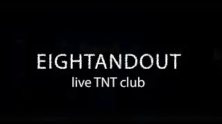 EIGHTANDOUT - Live TNT ROCK CLUB