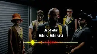 BroFetin - Shik Shikiti