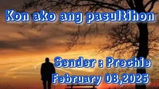 kon ako ang pasultihon sender Prechie  February 8 2025