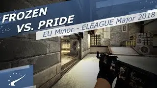 frozen vs. PRIDE - Europe Minor - ELEAGUE Major 2018